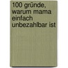 100 Gründe, warum Mama einfach unbezahlbar ist door Onbekend