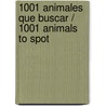 1001 Animales Que Buscar / 1001 Animals to Spot door Ruth Brocklehurst