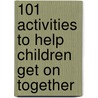 101 Activities To Help Children Get On Together by Jenny Mosley