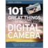 101 Great Things to Do with Your Digital Camera
