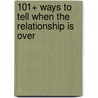 101+ Ways to Tell When the Relationship Is Over door Jeff Hodge