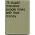 12 Stupid Mistakes People Make With Their Money