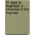 21 Days to Baghdad: a Chronicle of the Iraq War
