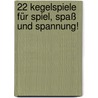 22 Kegelspiele  für Spiel, Spaß und Spannung! door Bodo Walter Kamphausen