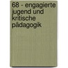 68 - Engagierte Jugend und Kritische Pädagogik by Unknown