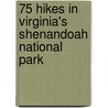 75 Hikes in Virginia's Shenandoah National Park by Russ Manning