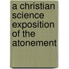 A Christian Science Exposition of the Atonement door Joseph Adams