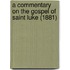 A Commentary on the Gospel of Saint Luke (1881)