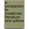 A Companion To Modernist Literature And Culture by Prof Allan. Johnson