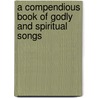 A Compendious Book Of Godly And Spiritual Songs door John Wedderburn