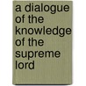 A Dialogue of the Knowledge of the Supreme Lord door Rowland Williams
