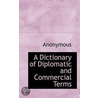 A Dictionary Of Diplomatic And Commercial Terms by . Anonymous