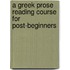 A Greek Prose Reading Course for Post-Beginners