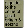 A Guide To The Coins Of Great Britain & Ireland door William Stewart Thorburn