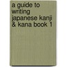 A Guide to Writing Japanese Kanji & Kana Book 1 door Wolfgang Hadamitzky
