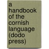 A Handbook Of The Cornish Language (Dodo Press) by Henry Jenner