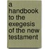 A Handbook To The Exegesis Of The New Testament