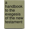 A Handbook To The Exegesis Of The New Testament door Thomas E. Renz