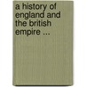 A History Of England And The British Empire ... door Onbekend