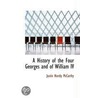 A History Of The Four Georges And Of William Iv by Justin Huntly McCarthy