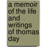 A Memoir Of The Life And Writings Of Thomas Day door John Blackman