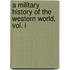 A Military History of the Western World, Vol. I