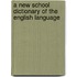 A New School Dictionary Of The English Language