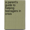 A Parent's Guide to Helping Teenagers in Crisis door Rich Van Pelt