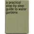A Practical Step-By-Step Guide To Water Gardens