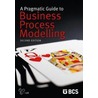 A Pragmatic Guide to Business Process Modelling door Jon Holt