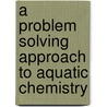 A Problem Solving Approach To Aquatic Chemistry door Kathleen Jensen