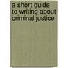 A Short Guide to Writing About Criminal Justice door Karen J. Terry