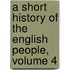 A Short History Of The English People, Volume 4