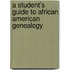 A Student's Guide To African American Genealogy