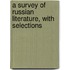 A Survey Of Russian Literature, With Selections