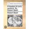 A Treatise Of Conic Sections. By Robert Steell. door Onbekend