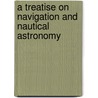 A Treatise On Navigation And Nautical Astronomy by William Carpenter Pendleton Muir