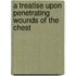 A Treatise Upon Penetrating Wounds Of The Chest