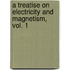 A Treatise on Electricity and Magnetism, vol. 1