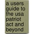 A Users Guide To The Usa Patriot Act And Beyond
