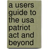 A Users Guide To The Usa Patriot Act And Beyond door Robert P. Abele