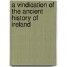 A Vindication of the Ancient History of Ireland by Charles Vallancey