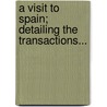 A Visit To Spain; Detailing The Transactions... door Michael J. Quin