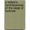 A Widow's Reminiscences Of The Siege Of Lucknow door Katherine Mary Bartrum