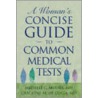 A Woman's Concise Guide To Common Medical Tests by Michele C. Moore