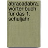 Abracadabra. Wörter-Buch für das 1. Schuljahr by Johann Fackelmann