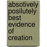 Absotively Posilutely Best Evidence of Creation door Carl Kerby