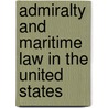 Admiralty and Maritime Law in the United States door Steven F. Friedell
