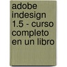 Adobe Indesign 1.5 - Curso Completo En Un Libro by Adobe