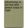 Adventures in Service with Peace Corps in Niger by James R. Bullington